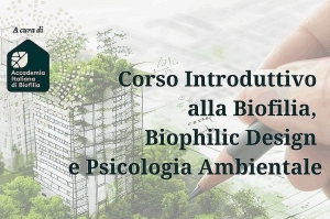 Biofilia, Biophilic Design e Psicologia Ambientale: un corso introduttivo on-line ne svela i fondamenti